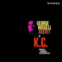 George Russell Sextet In K.C. (Original Swinging Instrumentals)